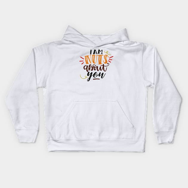 I Am Nuts About You Kids Hoodie by Phorase